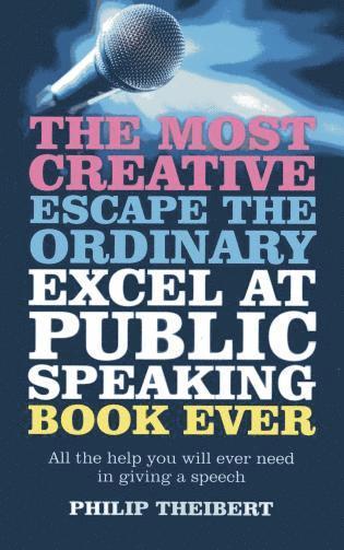 bokomslag Most Creative, Escape the Ordinary, Excel at Pub - All the help you will ever need in giving a speech
