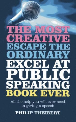 Most Creative, Escape the Ordinary, Excel at Pub  All the help you will ever need in giving a speech 1