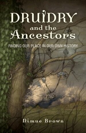 Nimue Brown - Druidry and the Ancestors – Finding our place in our own history, Häftad