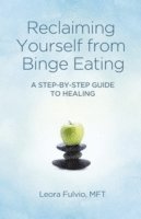 bokomslag Reclaiming Yourself from Binge Eating  A StepByStep Guide to Healing