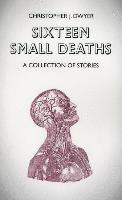 bokomslag Sixteen Small Deaths: A Collection of Stories