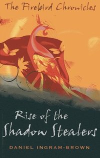 bokomslag The Firebird Chronicles: Rise of the Shadow Stealers