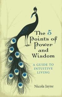 bokomslag 5 Points of Power and Wisdom, The - A Guide to Intuitive Living