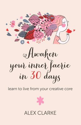 bokomslag Awaken your inner faerie in 30 days - learn to live from your creative core