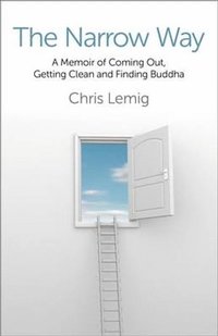 bokomslag Narrow Way, The - A Memoir Of Coming Out, Getting Clean and Finding Buddha
