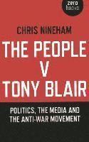 bokomslag People v. Tony Blair, The  Politics, the media and the antiwar movement