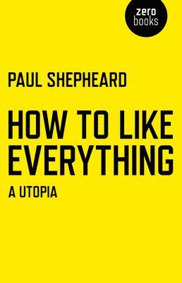 How To Like Everything  A Utopia 1