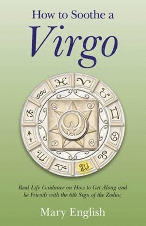 bokomslag How to Soothe a Virgo - real life guidance on how to get along and be friends with the 6th sign of the Zodiac