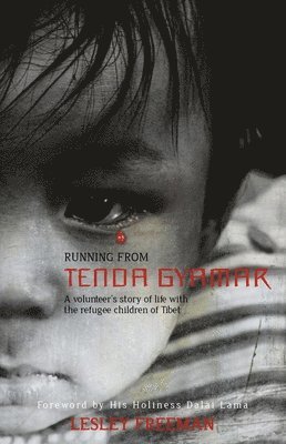 Running from Tenda Gyamar  A volunteer`s story of life with the refugee children of Tibet 1