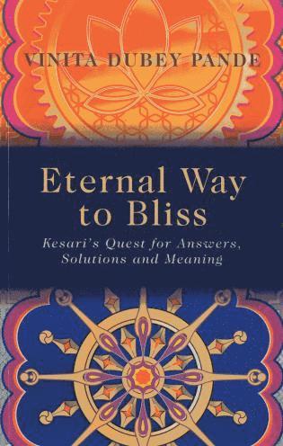bokomslag Eternal Way to Bliss - Kesari`s Quest for Answers, Solutions and Meaning