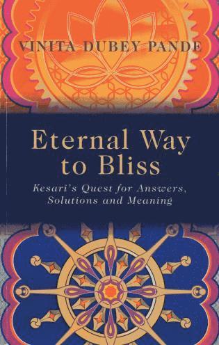 bokomslag Eternal Way to Bliss  Kesari`s Quest for Answers, Solutions and Meaning