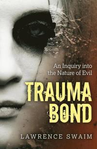 bokomslag Trauma Bond - An Inquiry into the Nature of Evil