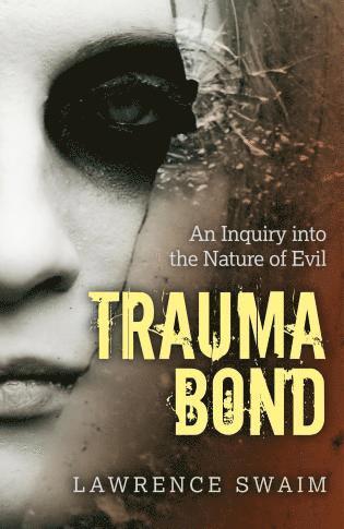bokomslag Trauma Bond - An Inquiry into the Nature of Evil