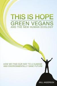 bokomslag This Is Hope: Green Vegans and the New Human Eco  How We Find Our Way to a Humane and Environmentally Sane Future