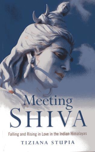 bokomslag Meeting Shiva - Falling and Rising in Love in the Indian Himalayas