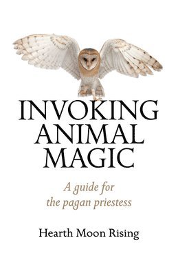 bokomslag Invoking Animal Magic - A guide for the pagan priestess