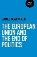 bokomslag European Union and the End of Politics, The