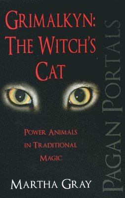 bokomslag Pagan Portals - Grimalkyn: The Witch`s Cat - Power Animals in Traditional Magic