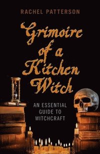 bokomslag Grimoire of a Kitchen Witch  An essential guide to Witchcraft