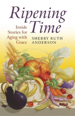 Ripening Time  Inside Stories for Aging with Grace 1