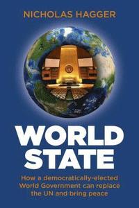 bokomslag World State - How a democratically-elected World Government can replace the UN and bring peace