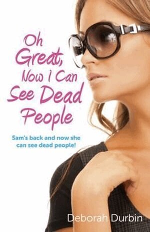 Deborah Durbin - Oh Great, Now I Can See Dead People – Sam`s back and now she can see dead people!, Häftad