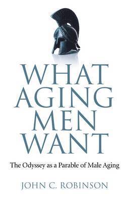 What Aging Men Want  The Odyssey as a Parable of Male Aging 1