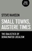bokomslag Small Towns, Austere Times  The Dialectics of Deracinated Localism