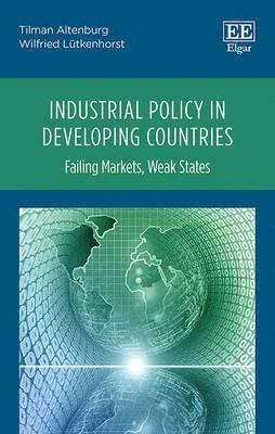 Tilman Altenburg, Wilfried Lütkenhorst - Industrial Policy in Developing Countries, Inbunden