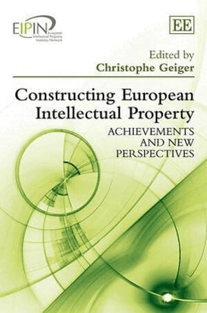 Christophe Geiger - Constructing European Intellectual Property, Inbunden