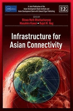 Biswa Nath Bhattacharyay, Masahiro Kawai, Rajat M. Nag - Infrastructure for Asian Connectivity, Inbunden