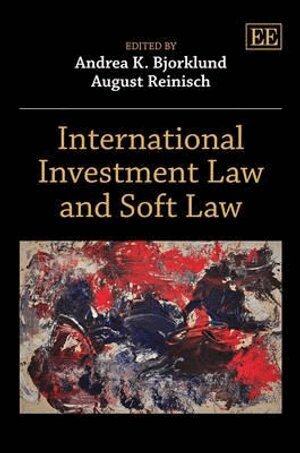 Andrea K. Bjorklund, August Reinisch - International Investment Law and Soft Law, Inbunden