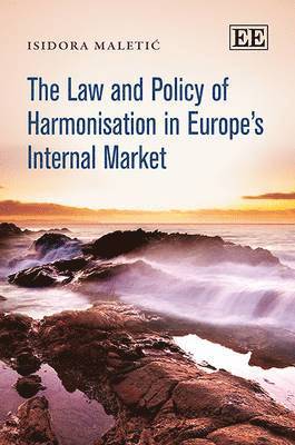 Isidora Maletić - Law and Policy of Harmonisation in Europe’s Internal Market, Inbunden