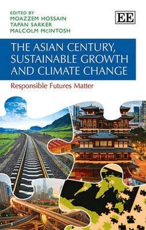 Moazzem Hossain, Tapan Sarker, Malcolm McIntosh - Asian Century, Sustainable Growth and Climate Change, Inbunden