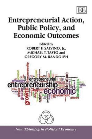 Robert F. Salvino Jr., Michael T. Tasto, Gregory M. Randolph - Entrepreneurial Action, Public Policy, and Economic Outcomes, Inbunden