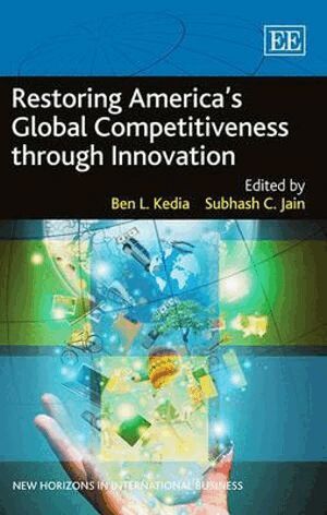 Ben L. Kedia, Subhash C. Jain - Restoring America’s Global Competitiveness through Innovation, Inbunden