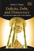 Richard E. Wagner - Deficits, Debt, and Democracy, Häftad