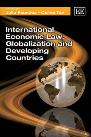 Julio Faundez, Celine Tan - International Economic Law, Globalization and Developing Countries, Häftad
