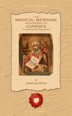 James Morgan Pryse - The Magical Message According to Ioannes, Häftad