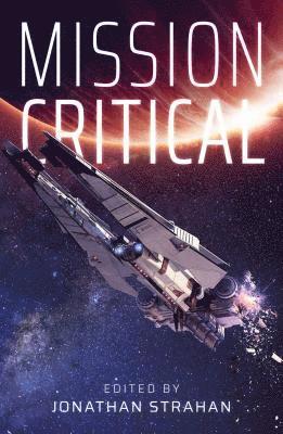 Peter F Hamilton, Yoon Ha Lee, Aliette De Bodard, Greg Egan, Linda Nagata, Gregory Feeley, John Barnes, Tobias S Buckell, Jason Fischer, Jonathan Strahan - Hamilton, P: Mission Critical, Häftad