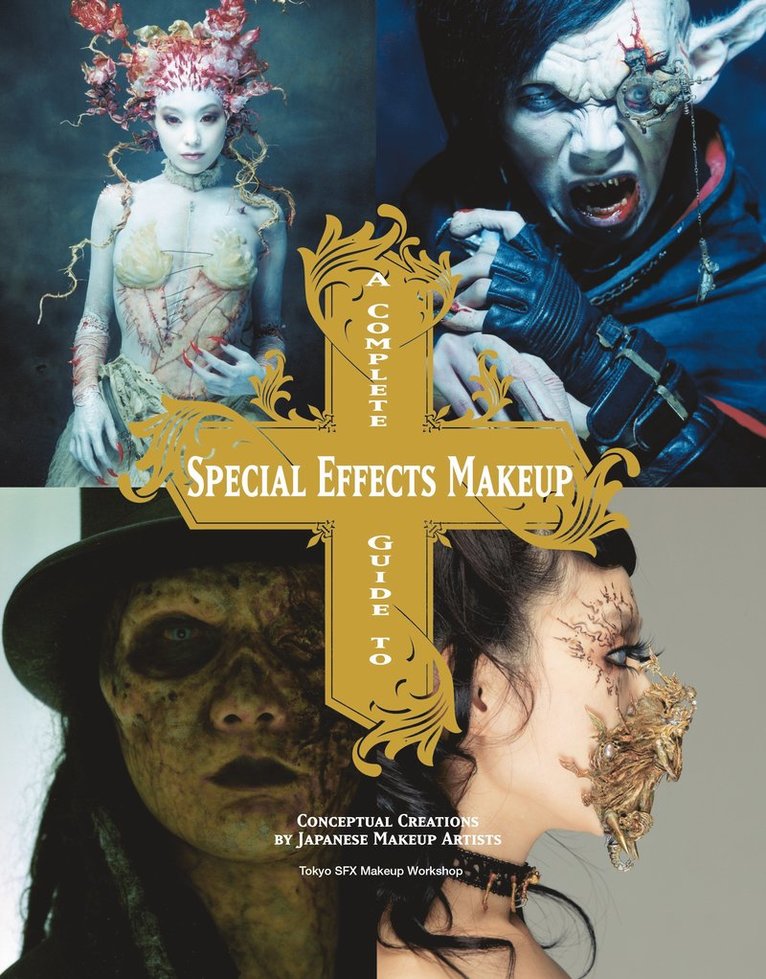 Tokyo SFX Makeup Workshop, Tokyo Sfx Makeup Workshop - Complete Guide to Special Effects Makeup, Häftad