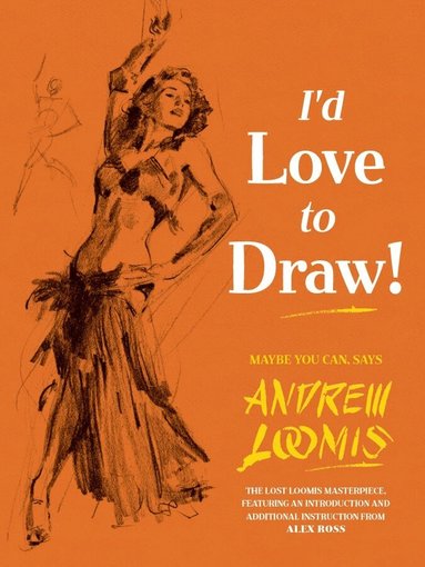 Andrew Loomis - I'd Love to Draw!, Inbunden