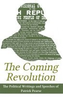bokomslag The Coming Revolution: Political Writings of Patrick Pearse