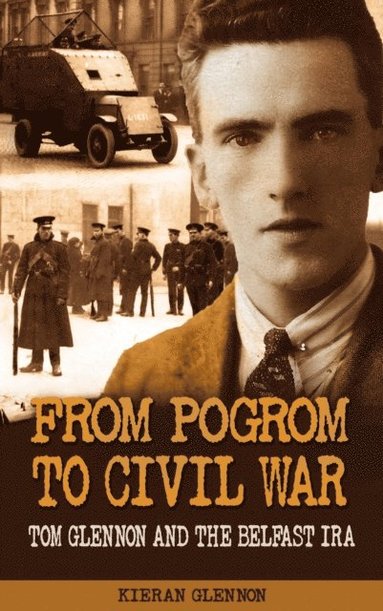 Kieran Glennon - From Pogrom to Civil War: Tom Glennon and the Belfast IRA, Häftad