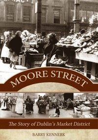 bokomslag Moore Street: The Story of Dublin's Market District
