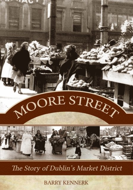 Moore Street: The Story of Dublin's Market District 1