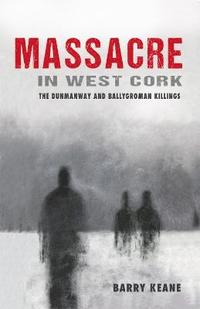 bokomslag Massacre in West Cork: The Dunmanway and Ballygroman Killings