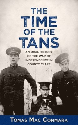bokomslag The Time of the Tans: An Oral History of the War of Independence in County Clare