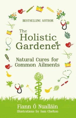 Fiann Ó Nualláin, Fiann O Nuallain - Holistic Gardener: Natural Cures for Common Ailments, Häftad