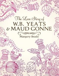 bokomslag The Love Story Of W.B. Yeats & Maud Gonne